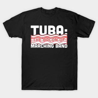 Tuba, The Bacon Of Marching Band T-Shirt